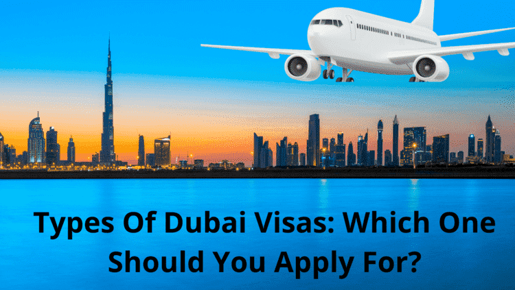 Types of Dubai Visas: Which One Should You Apply For?